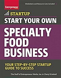 Start Your Own Specialty Food Business: Your Step-By-Step Startup Guide to Success (Paperback)