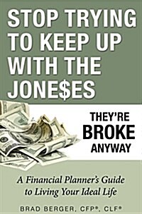 Stop Trying to Keep Up with the Joneses: Theyre Broke Anyway (Paperback)