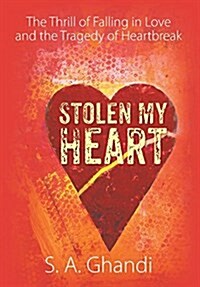 Stolen My Heart: The Thrill of Falling in Love and the Tragedy of Heartbreak (Hardcover)