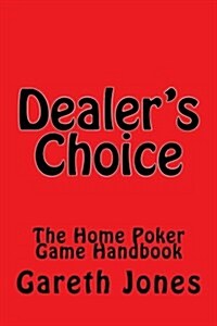 Dealers Choice: The Home Poker Game Handbook (Paperback)