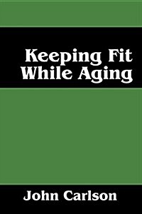 Keeping Fit While Aging (Paperback)