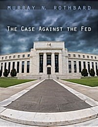 The Case Against the Fed (Paperback)