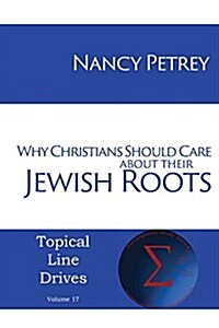 Why Christians Should Care about Their Jewish Roots (Paperback)