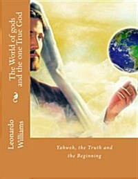 The World of Gods and the One True God (Paperback)