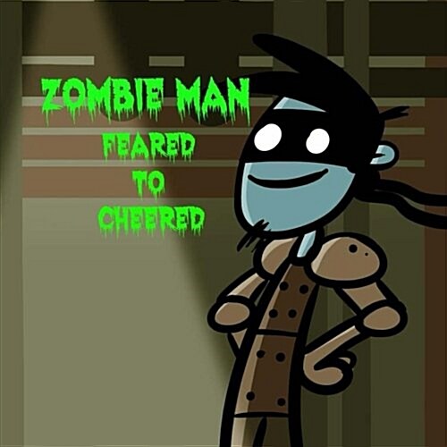 Zombie Man: Feared to Cheered (Paperback)