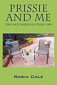 Prissie and Me: Two Hot Weeks in Texas, 1999 (Paperback)