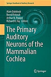 The Primary Auditory Neurons of the Mammalian Cochlea (Hardcover, 2016)