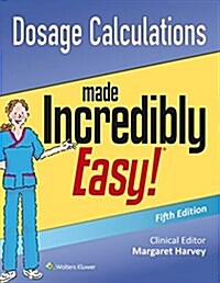 Dosage Calculations Made Incredibly Easy (Paperback, 5)