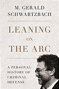 Leaning on the ARC: A Personal History of Criminal Defense (Hardcover)