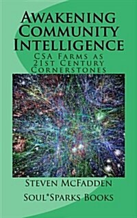 Awakening Community Intelligence: CSA Farms as 21st Century Cornerstones (Paperback)