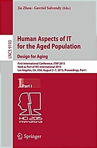 Human Aspects of It for the Aged Population. Design for Aging: First International Conference, Itap 2015, Held as Part of Hci International 2015, Los (Paperback, 2015)