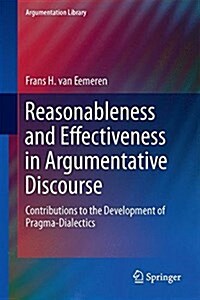 Reasonableness and Effectiveness in Argumentative Discourse: Fifty Contributions to the Development of Pragma-Dialectics (Hardcover, 2015)