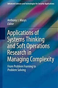 Applications of Systems Thinking and Soft Operations Research in Managing Complexity: From Problem Framing to Problem Solving (Hardcover, 2015)