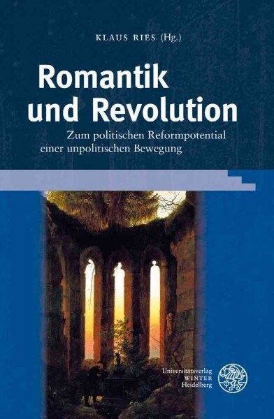 Romantik Und Revolution: Zum Politischen Reformpotential Einer Unpolitischen Bewegung (Hardcover)