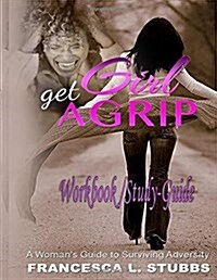 Girl Get a Grip: The Workbook: A Womans Guide to Surviving Adversity (Paperback)