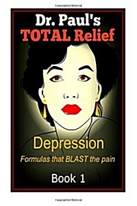 Dr. Pauls Total Relief, Depression, Book 1: Formulas That Blast the Pain (Paperback)