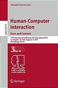 Human-Computer Interaction: Users and Contexts: 17th International Conference, Hci International 2015, Los Angeles, Ca, Usa, August 2-7, 2015. Proceed (Paperback, 2015)