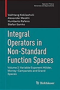 Integral Operators in Non-Standard Function Spaces: Volume 2: Variable Exponent H?der, Morrey-Campanato and Grand Spaces (Hardcover, 2016)