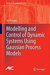 Modelling and Control of Dynamic Systems Using Gaussian Process Models (Hardcover, 2016)