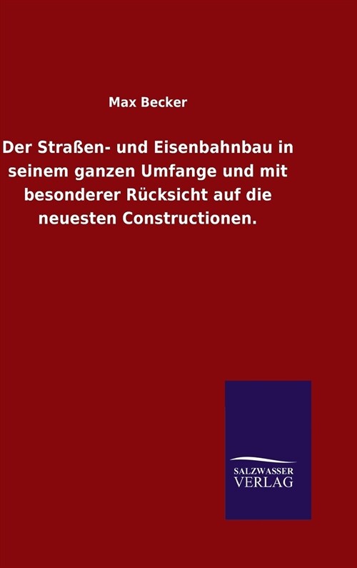 Der Stra?n- und Eisenbahnbau in seinem ganzen Umfange und mit besonderer R?ksicht auf die neuesten Constructionen. (Hardcover)
