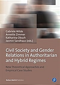 Civil Society and Gender Relations in Authoritarian and Hybrid Regimes: New Theoretical Approaches and Empirical Case Studies (Paperback)