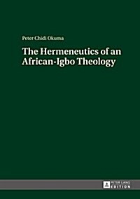 The Hermeneutics of an African-Igbo Theology (Hardcover)