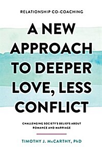Relationship Co-Coaching: A New Approach to Deeper Love, Less Conflict! Challenging Societys Beliefs about Romance and Marriage (Paperback)