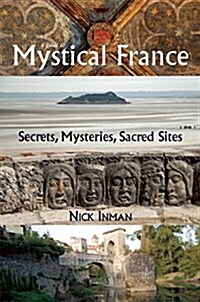 A Guide to Mystical France : Secrets, Mysteries, Sacred Sites (Paperback)