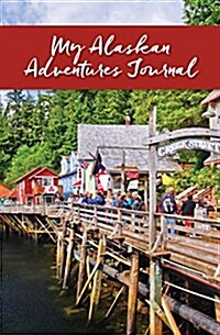 My Alaskan Adventures Journal: Ketchikan (Paperback)