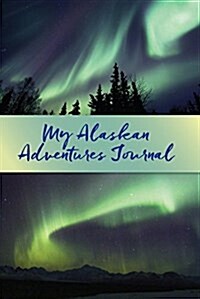 My Alaskan Adventures Journal: Aurora Borealis (Paperback)