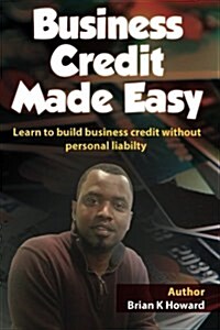 Business Credit Made Easy: Business Credit Made Easy Teaches You Step by Step How to Build a Solid Business Credit Score and Business Credit Prof (Paperback)
