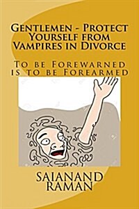 Gentlemen - Protect Yourself from Vampires in Divorce: To Be Forewarned Is to Be Forearmed (Paperback)