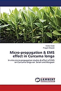 Micro-Propagation & EMS Effect in Curcuma Longa (Paperback)