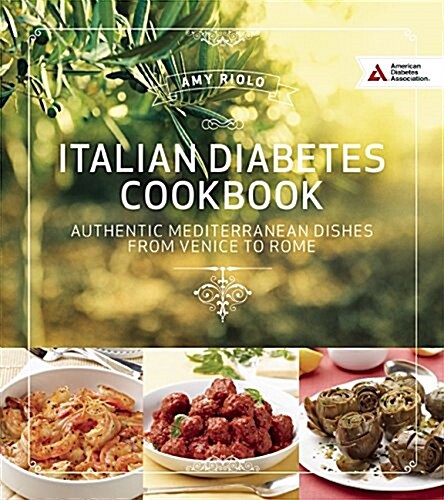 Italian Diabetes Cookbook: Delicious and Healthful Dishes from Venice to Sicily and Beyond (Paperback)