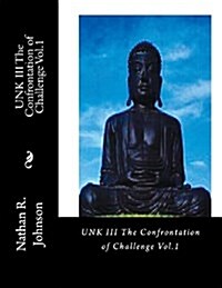 Unk III the Confrontation of Challenge Vol.1 (Paperback)
