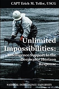 Unlimited Impossibilities: Intelligence Support to the Deepwater Horizon Response (Paperback)