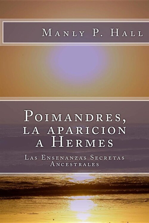 Poimandres, La Aparicion a Hermes: Las Ensenanzas Secretas Ancestrales (Paperback)