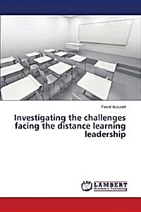 Investigating the Challenges Facing the Distance Learning Leadership (Paperback)