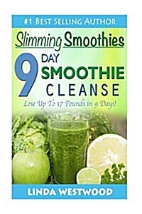 Slimming Smoothies: 9-Day Smoothie Cleanse - Lose Up to 17 Pounds! (Paperback)