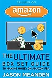 Selling on Amazon: The Ultimate Box Set Guide to Making Money on Amazon Fba (Paperback)