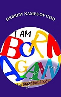 I Am Born Again: The Hebrew Names of God (Paperback)