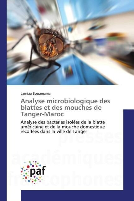 Analyse Microbiologique Des Blattes Et Des Mouches de Tanger-Maroc (Paperback)