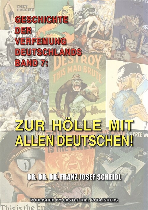 Geschichte der Verfemung Deutschlands, Band 7: Zur H?le mit allen Deutschen! (Paperback, 2)