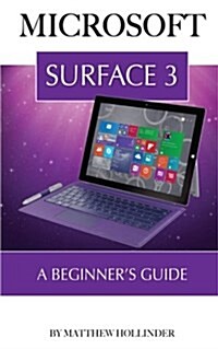 Microsoft Surface 3: A Beginners Guide (Paperback)