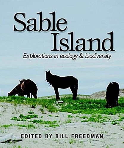 Sable Island: Explorations in Ecology and Biodiversity (Hardcover)