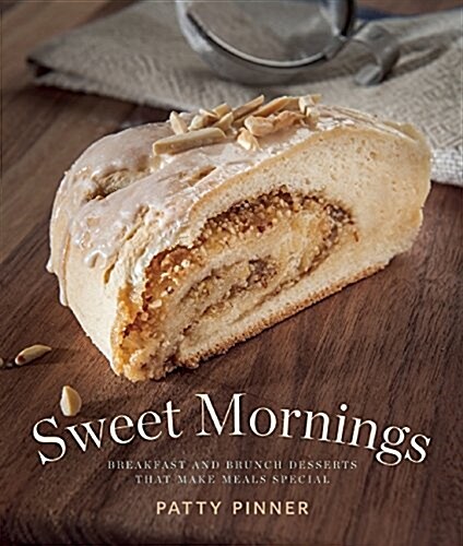 Sweet Mornings: 125 Sweet and Savory Breakfast and Brunch Recipes (Hardcover)
