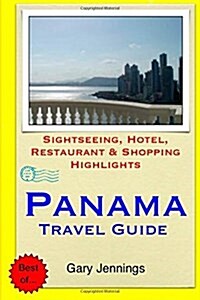 Panama Travel Guide: Sightseeing, Hotel, Restaurant & Shopping Highlights (Paperback)
