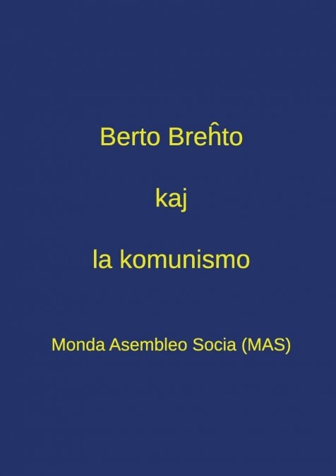 Berto Breĥto Kaj La Komunismo: Pensado Pri Breĥto En La Epoko de Tutmondiĝinta Kapitalismo - Dek Tri Kontribuaĵoj El La Kongreso  (Paperback)