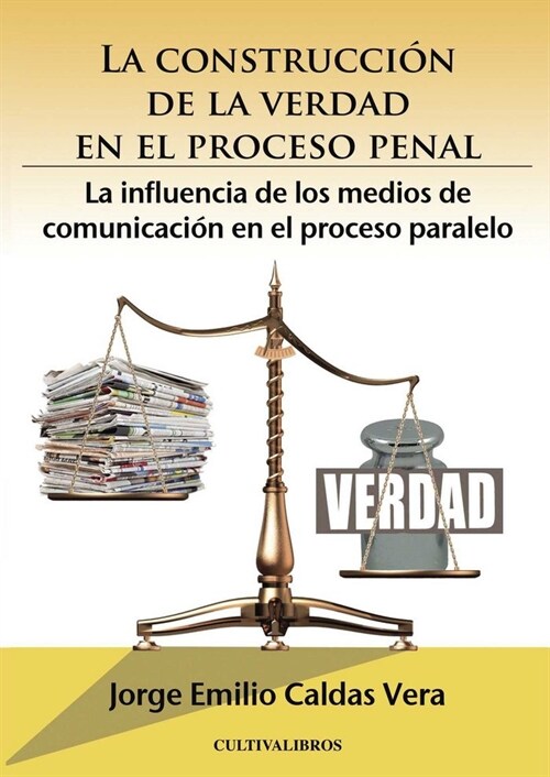 La Construccion de La Verdad En El Proceso Penal.: La Influencia de Los Medios de Comunicacion En El Proceso Paralelo (Paperback)