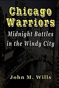 Chicago Warriors Midnight Battles in the Windy City (Hardcover)